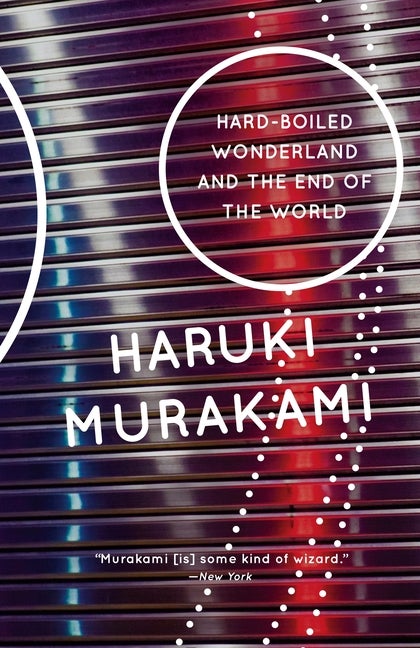 Hard-Boiled Wonderland and the End of the World: A Novel. Haruki Murakami.