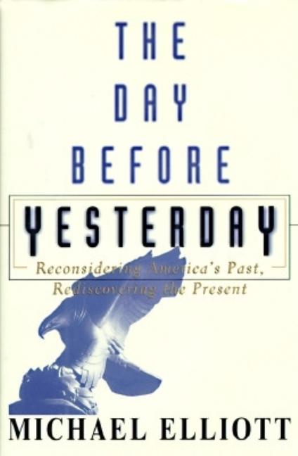 Item #548287 The Day Before Yesterday - Reconsidering America's Past, Rediscovering the Present....