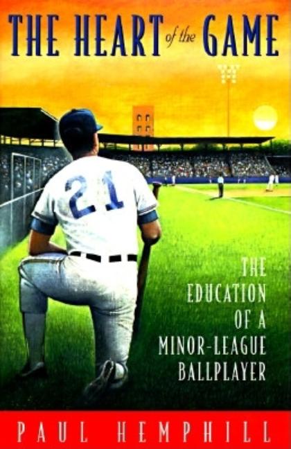 Item #581932 HEART OF THE GAME: The Education of a Minor-League Ball Player. Paul Hemphill