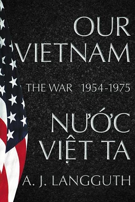 Item #549023 Our Vietnam/Nuoc Viet Ta: A History of the War 1954-1975. A. J. Langguth