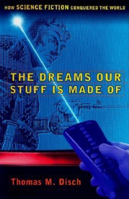 Item #555172 The DREAMS OUR STUFF IS MADE OF: HOW SCIENCE FICTION CONQUERED THE WORLD. Thomas M....