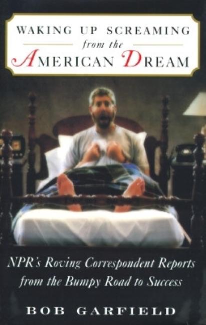 Item #556598 Waking Up Screaming from the American Dream: NPR's Roving Correspondent Reports from...