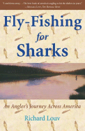 Item #612433 Fly-Fishing for Sharks: An American Journey. Richard Louv