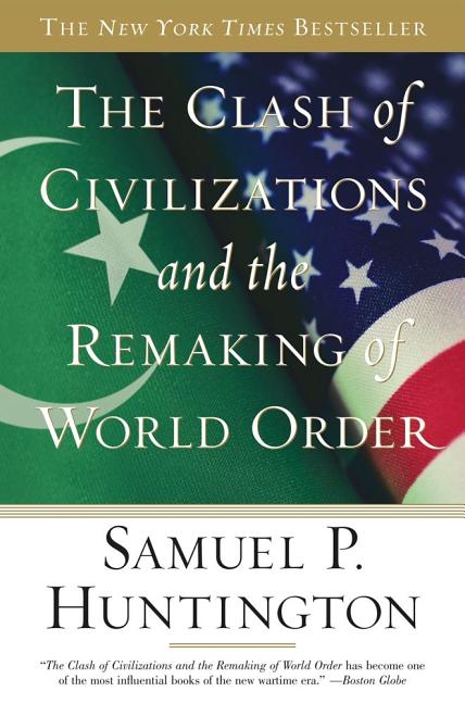Item #214983 The Clash of Civilizations and the Remaking of World Order. Samuel P. Huntington
