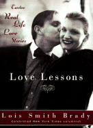 Item #615039 Love Lessons: Twelve Real-Life Stories. Lois Smith Brady, Lois, Smith-Brady
