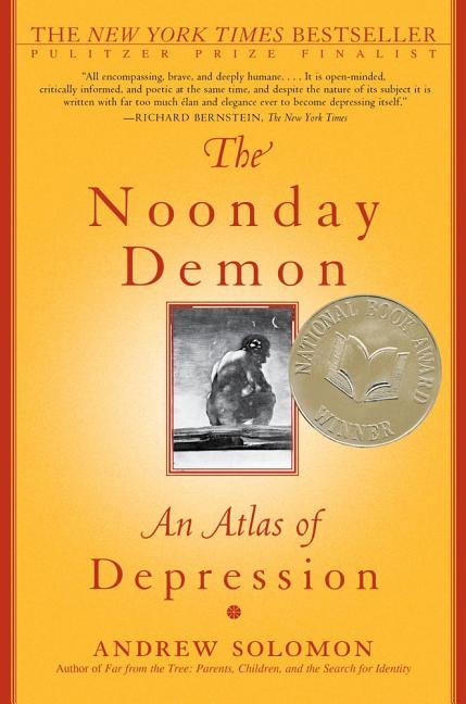 Item #215280 The Noonday Demon: An Atlas of Depression. Andrew Solomon