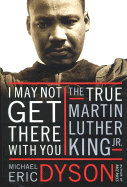 Item #612878 I May Not Get There with You: The True Martin Luther King Jr. Michael Eric Dyson