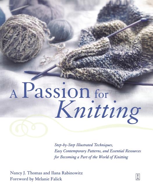 Item #215703 A Passion for Knitting : Step-by-Step Illustrated Techniques, Easy Contemporary...