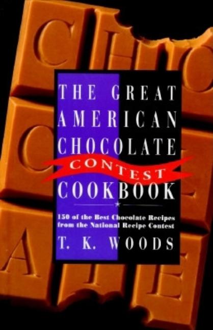 Item #216965 The Great American Chocolate Contest Cookbook: 150 Of the Best Chocolate Recipes...