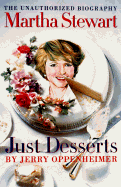 Item #574959 Martha Stewart: Just Desserts: The Unauthorized Biography. Jerry Oppenheimer