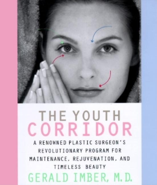 Item #546895 The Youth Corridor: A Renowned Plastic Surgeon's Revolutionary Program for...