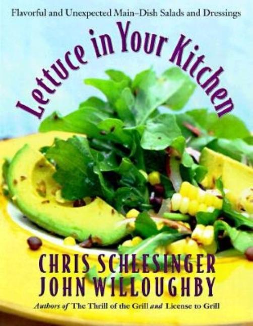 Item #527755 Lettuce in Your Kitchen: Flavorful And Unexpected Main-Dish Salads And Dressings....