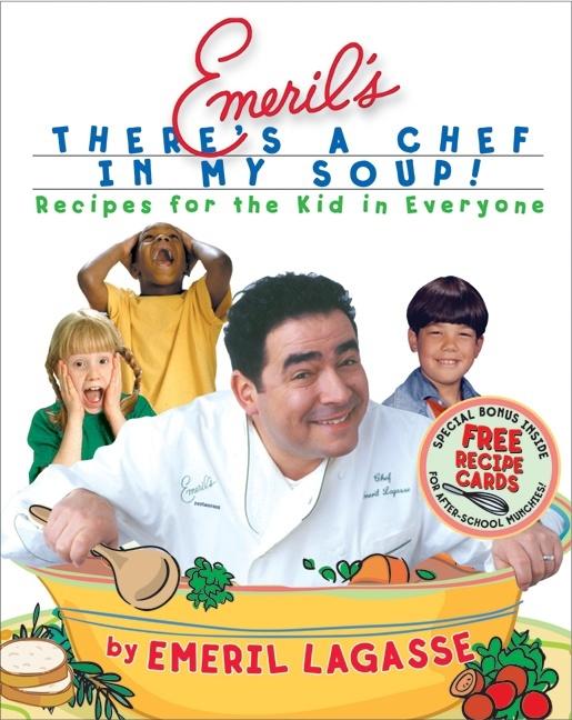 Item #510728 Emeril's There's a Chef in My Soup! Recipes for the Kid in Everyone. Emeril Lagasse
