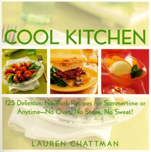 Item #514948 Cool Kitchen: No Oven, No Stove, No Sweat 125 Delicious, No-Work Recipes for...