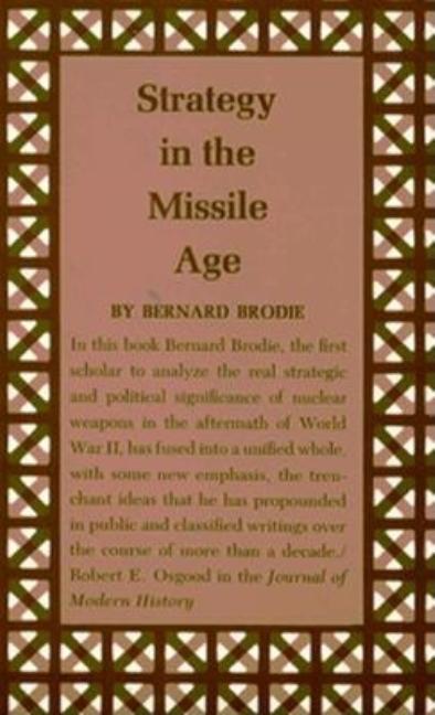 Item #468451 Strategy in the Missile Age (Princeton Legacy Library). Bernard Brodie