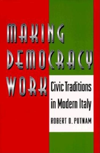 Item #496643 Making Democracy Work: Civic Traditions in Modern Italy. Robert D. Putnam, Raffaella...