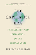 Capitalist Era: The Making--And Unmaking--Of the Global Mind
