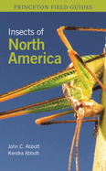 Item #572725 Insects of North America (Princeton Field Guides, 157). Dr. John C. Abbott, Kendra...