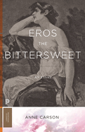 Item #575244 Eros the Bittersweet: An Essay (Princeton Classics, 130). Anne Carson
