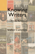 Item #591743 Knowing Writers: Essays & Reviews. Walter Cummins