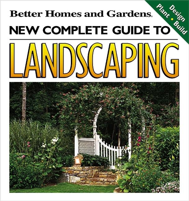 Item #528794 New Complete Guide to Landscaping: Design, Plant, Build (Better Homes and...