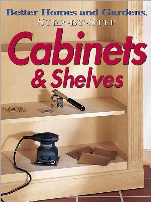 Item #519989 Step-by-Step Cabinets & Shelves (Better Homes & Gardens Step-By-Step). Better Homes...