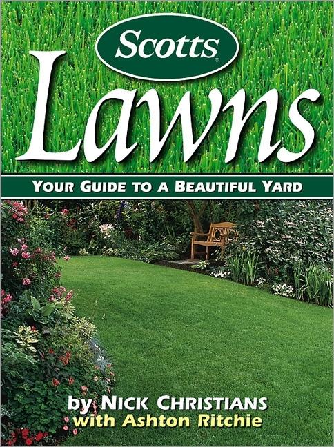 Item #527785 Scotts Lawns: Your Guide to a Beautiful Yard. Nick Christians, Ashton, Ritchie