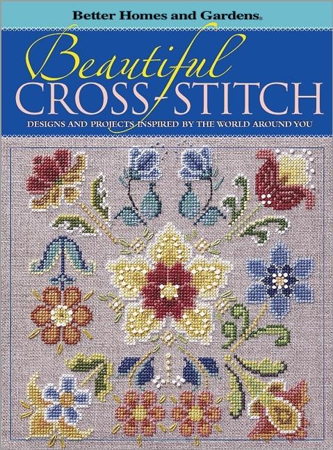 Item #469044 Beautiful Cross-Stitch: Designs and Projects Inspired by the World Around You...