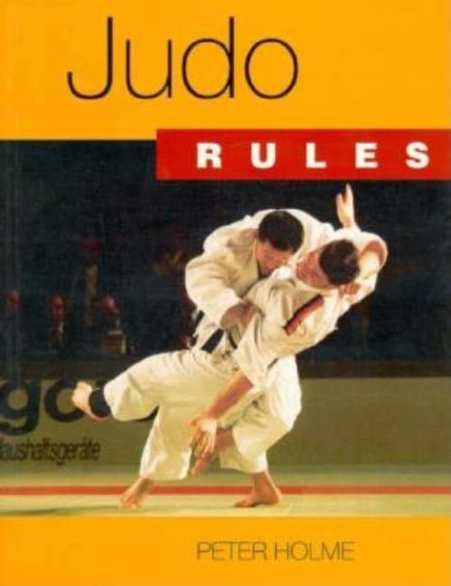 Item #222270 Judo Rules (A Player's Guide Rules Books). Peter Holme