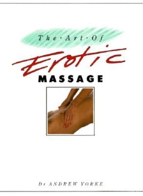 Item #541819 The Art of Erotic Massage. Dr. Andrew Yorke