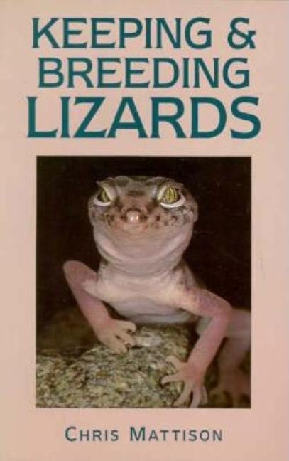 Item #551218 Keeping and Breeding Lizards: Their Natural History and Care in Captivity. Chris...