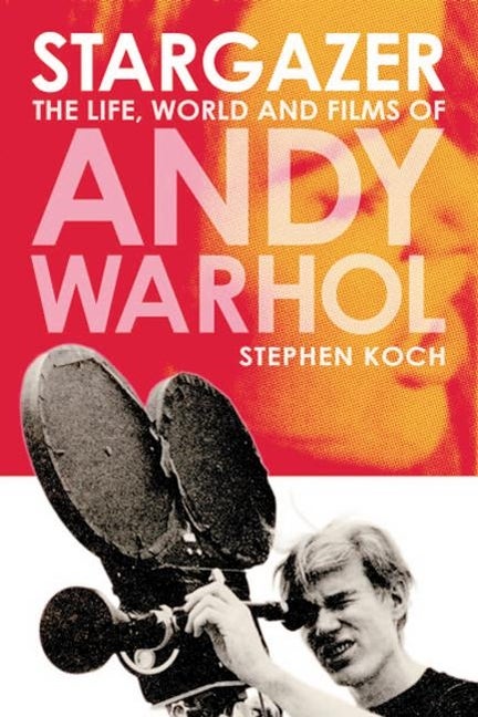 Item #223121 Stargazer: The Life, World and Films of Andy Warhol. Stephen Koch