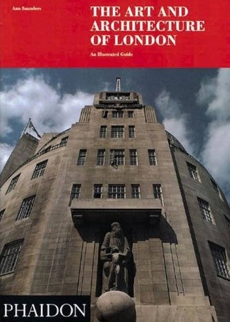 Item #548391 The Art and Architecture of London: An Illustrated Guide. Ann Saunders