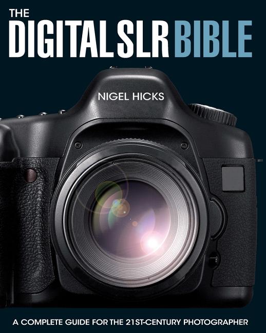 Item #519695 The Digital SLR Bible. Nigel Hicks