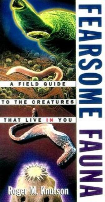Item #556258 Fearsome Fauna: A Field Guide to the Creatures That Live in You. Roger M. Knutson