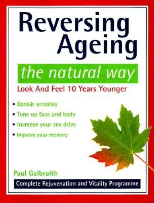Item #541440 Reversing Ageing: The Natural Way. Paul Galbraith