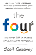 Item #617843 The Four: The Hidden DNA of Amazon, Apple, Facebook, and Google. Scott Galloway
