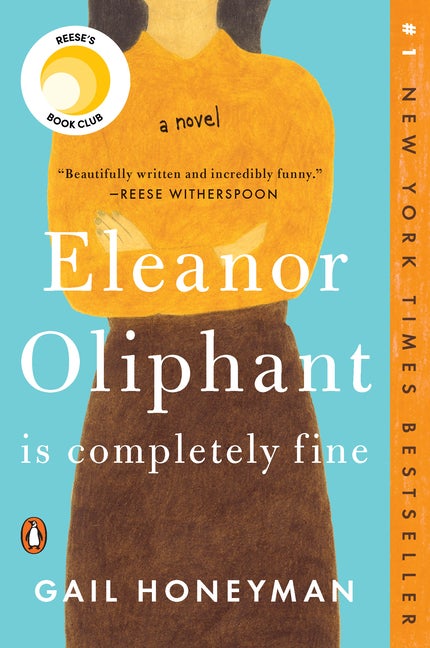 Eleanor Oliphant Is Completely Fine: A Novel. Gail Honeyman.