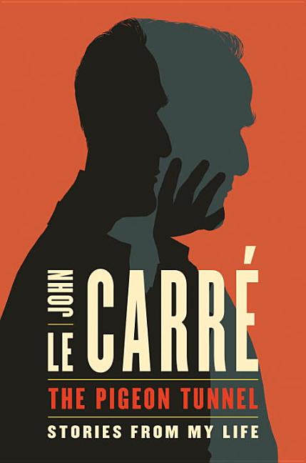 Item #480837 The Pigeon Tunnel: Stories from My Life. John le Carr&eacute