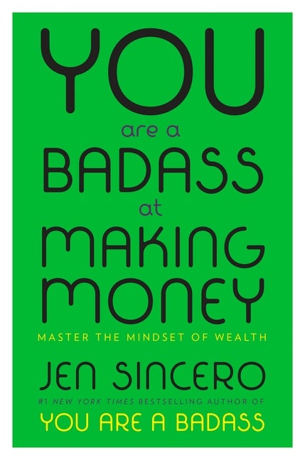 Item #570095 You Are a Badass at Making Money: Master the Mindset of Wealth. Jen Sincero
