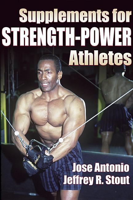 Item #224828 Supplements for Strength-Power Athletes. Jose Antonio, Jeffrey, Stout