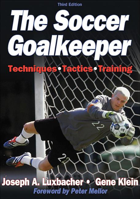 Item #224849 The Soccer Goalkeeper - 3rd Edition. Joseph Luxbacher, Gene, Klein