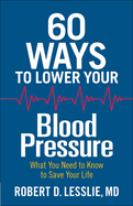 Item #615864 60 Ways to Lower Your Blood Pressure: What You Need to Know to Save Your Life....