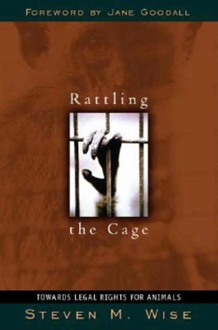 Item #541532 Rattling the Cage: Toward Legal Rights for Animals. Steven M. Wise