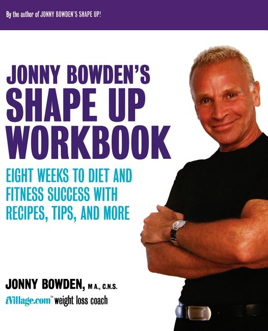 Item #545714 Jonny Bowden's Shape Up Workbook: Eight Weeks to Diet and Fitness Success with...
