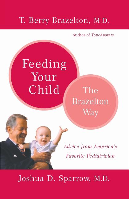 Item #225600 Feeding Your Child - The Brazelton Way. T. Berry Brazelton, Joshua, Sparrow