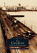 Item #574858 The Charles: A River Transformed (Images of America). William P. Marchione Ph D