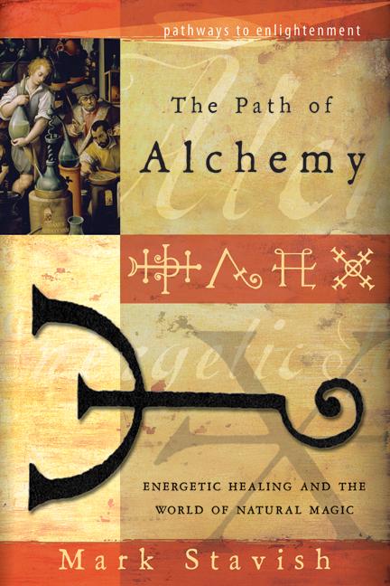 Item #526005 The Path of Alchemy: Energetic Healing & the World of Natural Magic. MARK STAVISH