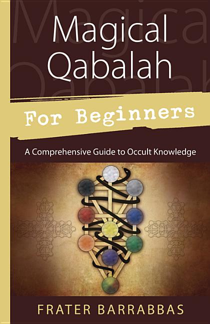 Item #226725 Magical Qabalah for Beginners: A Comprehensive Guide to Occult Knowledge (For...