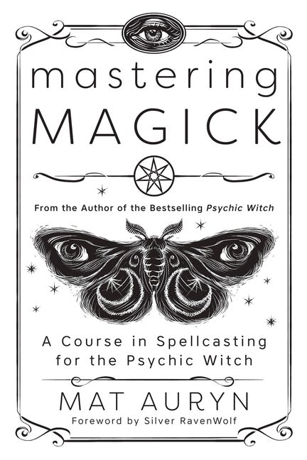 Item #561885 Mastering Magick: A Course in Spellcasting for the Psychic Witch. Mat Auryn
